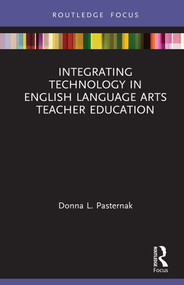 Integrating Technology in English Language Arts Teacher Education by Donna L. Pasternak, 9781138359512