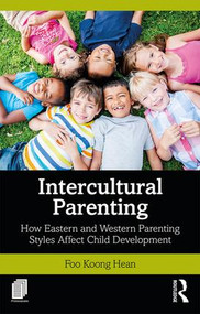 Intercultural Parenting (How Eastern and Western Parenting Styles Affect Child Development) by Koong Hean Foo, 9781138580879