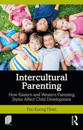 Intercultural Parenting (How Eastern and Western Parenting Styles Affect Child Development) by Koong Hean Foo, 9781138580879