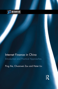 Internet Finance in China (Introduction and Practical Approaches) by Ping Xie, Chuanwei Zou, Haier Liu, 9780367515805