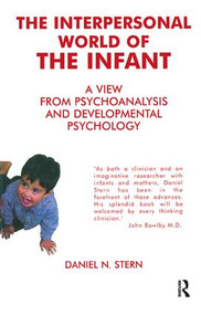The Interpersonal World of the Infant (A View from Psychoanalysis and Developmental Psychology) by Daniel N. Stern, 9781855752009