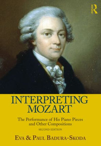 Interpreting Mozart (The Performance of His Piano Works) by Eva Badura-Skoda, Paul Badura-Skoda, 9780415977517