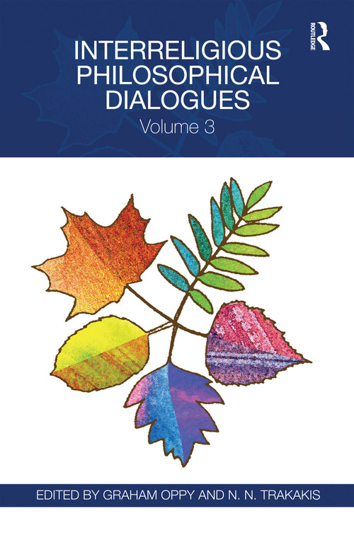 Interreligious Philosophical Dialogues (Volume 3) by Graham Oppy, N.N. Trakakis, 9780367594466