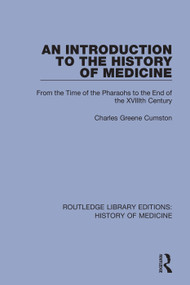 An Introduction to the History of Medicine (From the Time of the Pharaohs to the End of the XVIIIth Century) by Charles Greene Cumston, 9781138394544