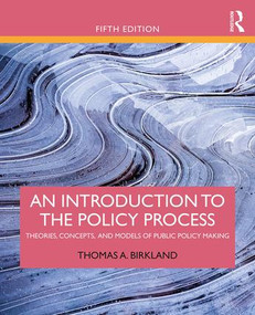 An Introduction to the Policy Process (Theories, Concepts, and Models of Public Policy Making) by Thomas A. Birkland, 9781138495616