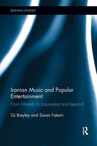 Iranian Music and Popular Entertainment (From Motrebi to Losanjelesi and Beyond) by GJ Breyley, Sasan Fatemi, 9780815358084