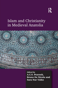 Islam and Christianity in Medieval Anatolia by A.C.S. Peacock, Bruno De Nicola, 9780367879822
