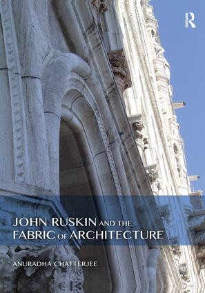 John Ruskin and the Fabric of Architecture by Anuradha Chatterjee, 9780367207359