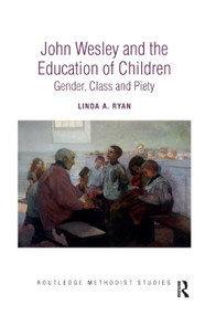 John Wesley and the Education of Children (Gender, Class and Piety) by Linda A. Ryan, 9780367890360