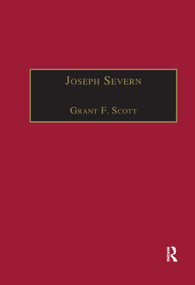 Joseph Severn (Letters and Memoirs) by Grant F. Scott, 9781138383722