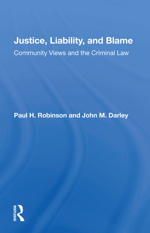 Justice, Liability, and Blame (Community Views and the Criminal Law) by Paul H. Robinson, 9780367159825