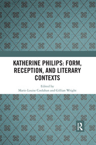 Katherine Philips: Form, Reception, and Literary Contexts by Marie-Louise Coolahan, Gillian Wright, 9780367530778