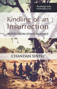 Kindling of an Insurrection (Notes from Junglemahals) by Chandan Sinha, 9781138847446