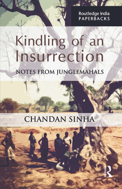 Kindling of an Insurrection (Notes from Junglemahals) by Chandan Sinha, 9781138847446