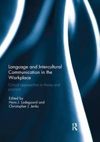 Language and Intercultural Communication in the Workplace (Critical approaches to theory and practice) by Hans J. Ladegaard, Christopher Jenks, 9780367077778