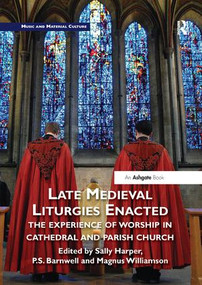 Late Medieval Liturgies Enacted (The Experience of Worship in Cathedral and Parish Church) by Sally Harper, P Barnwell, Magnus Williamson, 9780367202415