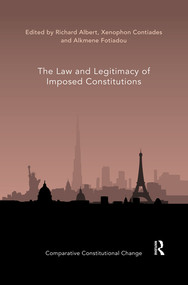 The Law and Legitimacy of Imposed Constitutions by Richard Albert, Xenophon Contiades, Alkmene Fotiadou, 9780367519926
