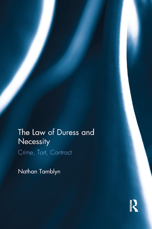 The Law of Duress and Necessity (Crime, Tort, Contract) by Nathan Tamblyn, 9780367890834