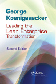 Leading the Lean Enterprise Transformation by George Koenigsaecker, 9781439859872