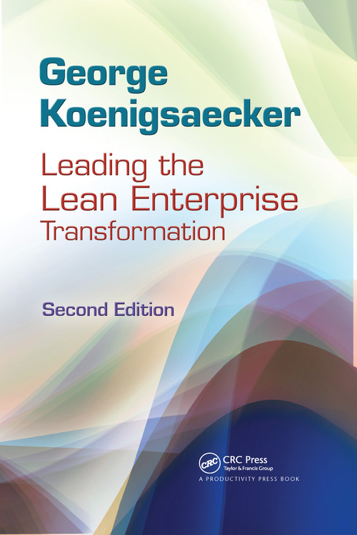 Leading the Lean Enterprise Transformation by George Koenigsaecker, 9781439859872