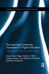 The Learning Community Experience in Higher Education (High-Impact Practice for Student Retention) by Susan Mary Paige, Amitra A Wall, Joseph J Marren, Brian Dubenion, Amy Rockwell, 9780367884819
