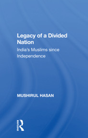 Legacy Of A Divided Nation (India's Muslims From Independence To Ayodhya) by Mushirul Hasan, 9780367159702