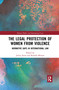 The Legal Protection of Women From Violence (Normative Gaps in International Law) by Rashida Manjoo, Jackie Jones, 9780367893781