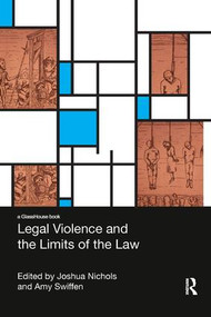 Legal Violence and the Limits of the Law by Amy Swiffen, Joshua Nichols, 9781138347984