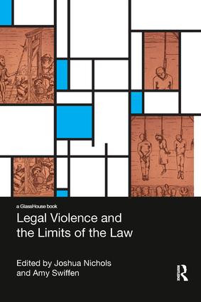 Legal Violence and the Limits of the Law by Amy Swiffen, Joshua Nichols, 9781138347984