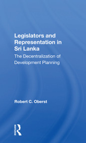 Legislators And Representation In Sri Lanka (The Decentralization Of Development Planning) by Robert C. Oberst, 9780367157920