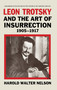 Leon Trotsky and the Art of Insurrection 1905-1917 by Harold Walter Nelson, 9780714640655
