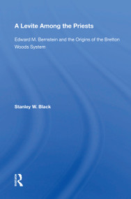A Levite Among The Priests (Edward M. Bernstein And The Origins Of The Bretton Woods System) by Stanley W Black, 9780367153991