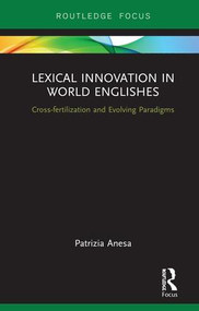 Lexical Innovation in World Englishes (Cross-fertilization and Evolving Paradigms) by Patrizia Anesa, 9780815363453