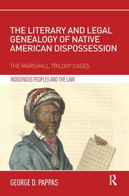 The Literary and Legal Genealogy of Native American Dispossession (The Marshall Trilogy Cases) by George Pappas, 9781138481862
