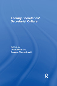 Literary Secretaries/Secretarial Culture by Leah Price, Pamela Thurschwell, 9781138378827