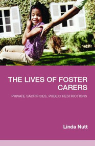 The Lives of Foster Carers (Private Sacrifices, Public Restrictions) by Linda Nutt, 9780415358125
