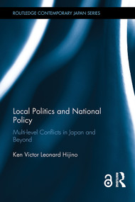 Local Politics and National Policy (Multi-level Conflicts in Japan and Beyond) by Ken Victor Leonard Hijino, 9780367141868