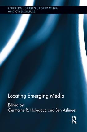 Locating Emerging Media by Germaine R. Halegoua, Ben Aslinger, 9780815386438