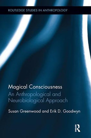Magical Consciousness (An Anthropological and Neurobiological Approach) by Susan Greenwood, Erik D. Goodwyn, 9780815346708
