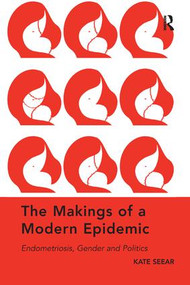 The Makings of a Modern Epidemic (Endometriosis, Gender and Politics) by Kate Seear, 9780367078027
