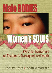 Male Bodies, Women's Souls (Personal Narratives of Thailand's Transgendered Youth) by LeeRar Costa, 9780789031150