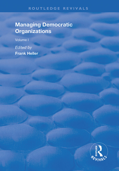 Managing Democratic Organizations I (Volume I) by Frank Heller, 9781138361683
