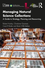 Managing Natural Science Collections (A Guide to Strategy, Planning and Resourcing) by Robert Huxley, Christiane Quaisser, Carol R Butler, René WRJ Dekker, 9781138386839