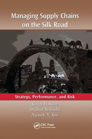 Managing Supply Chains on the Silk Road (Strategy, Performance, and Risk) by Çağrı Haksöz, Sridhar Seshadri, Ananth V. Iyer, 9781138374546