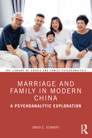 Marriage and Family in Modern China (A Psychoanalytic Exploration) by David E. Scharff, 9780367569471