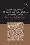Marrying Jesus in Medieval and Early Modern Northern Europe (Popular Culture and Religious Reform) by Rabia Gregory, 9781138379978