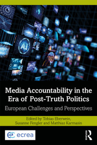 Media Accountability in the Era of Post-Truth Politics (European Challenges and Perspectives) by Tobias Eberwein, Susanne Fengler, Matthias Karmasin, 9780815361671