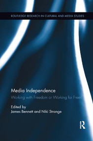 Media Independence (Working with Freedom or Working for Free?) by James Bennett, Niki Strange, 9781138548459