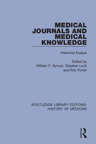 Medical Journals and Medical Knowledge (Historical Essays) by William F. Bynum, Stephen Lock, Roy Porter, 9780367076009
