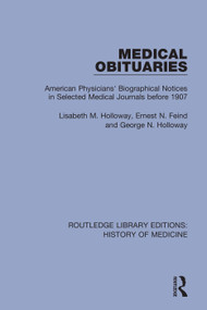 Medical Obituaries (American Physicians' Biographical Notices in Selected Medical Journals before 1907) by Lisabeth M. Holloway, 9780367027490